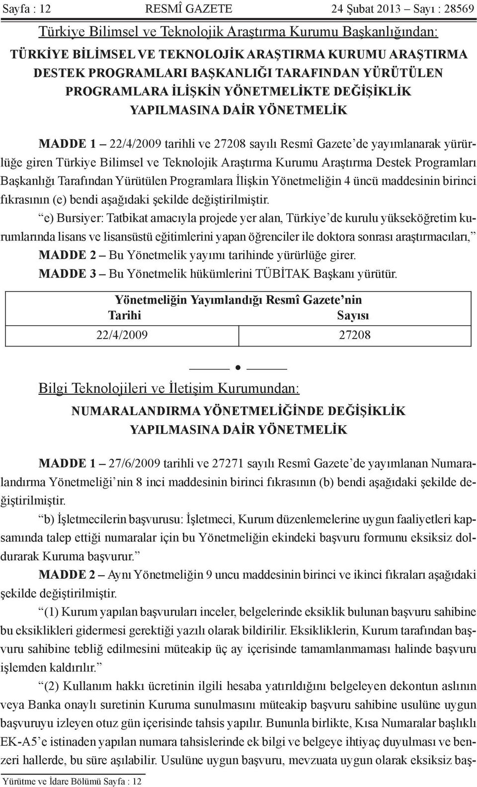 Bilimsel ve Teknolojik Araştırma Kurumu Araştırma Destek Programları Başkanlığı Tarafından Yürütülen Programlara İlişkin Yönetmeliğin 4 üncü maddesinin birinci fıkrasının (e) bendi aşağıdaki şekilde