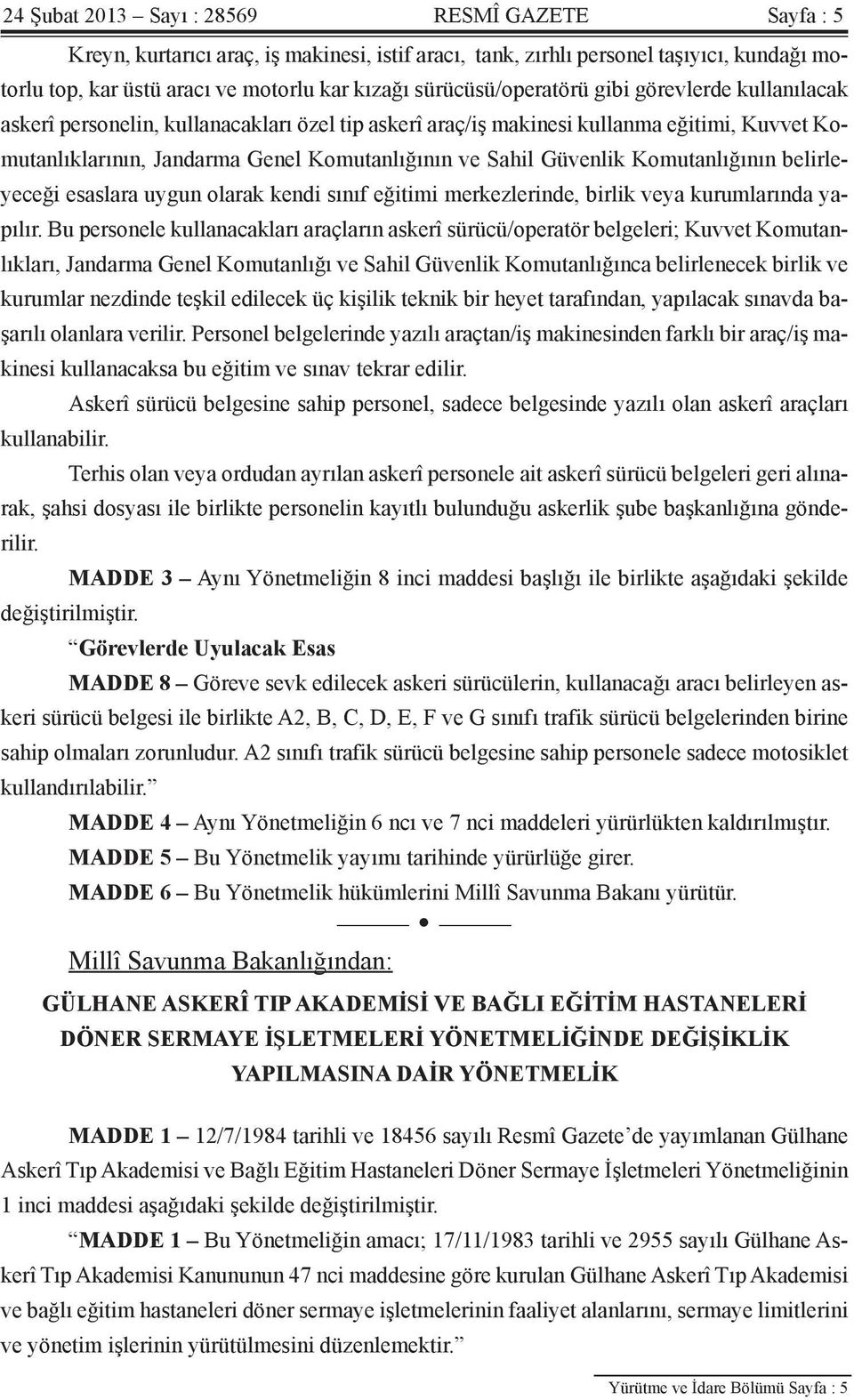 Güvenlik Komutanlığının belirleyeceği esaslara uygun olarak kendi sınıf eğitimi merkezlerinde, birlik veya kurumlarında yapılır.