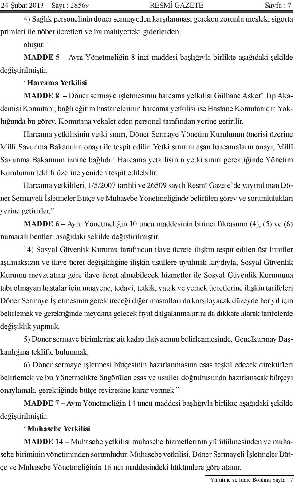 Harcama Yetkilisi MADDE 8 Döner sermaye işletmesinin harcama yetkilisi Gülhane Askerî Tıp Akademisi Komutanı, bağlı eğitim hastanelerinin harcama yetkilisi ise Hastane Komutanıdır.