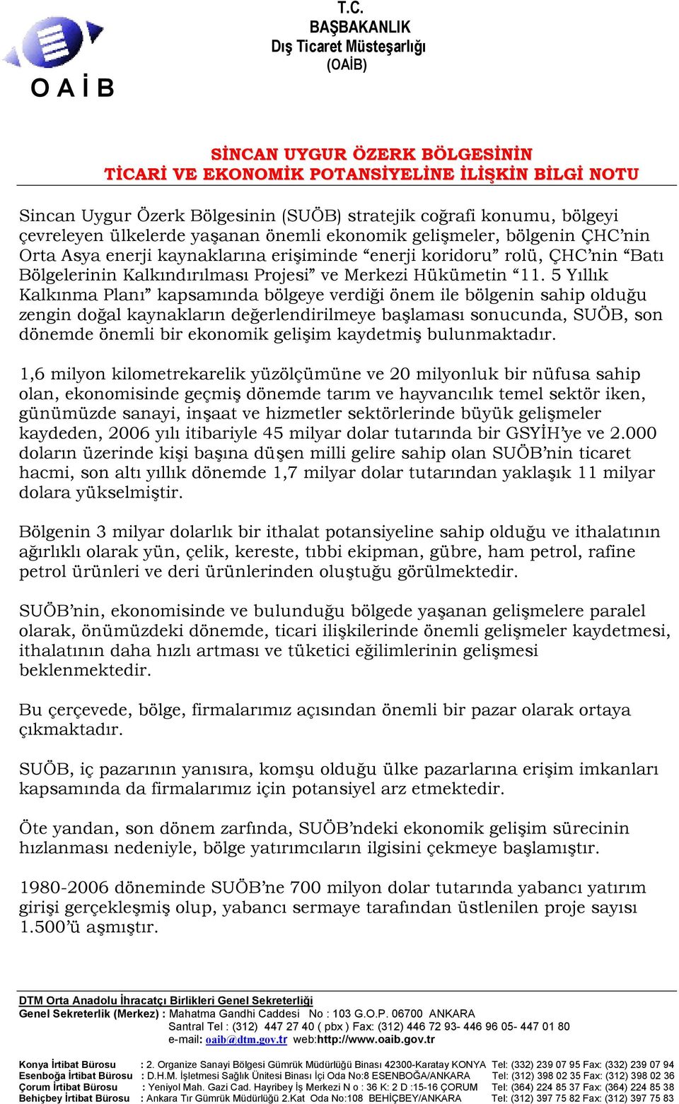 5 Yıllık Kalkınma Planı kapsamında bölgeye verdiği önem ile bölgenin sahip olduğu zengin doğal kaynakların değerlendirilmeye başlaması sonucunda, SUÖB, son dönemde önemli bir ekonomik gelişim