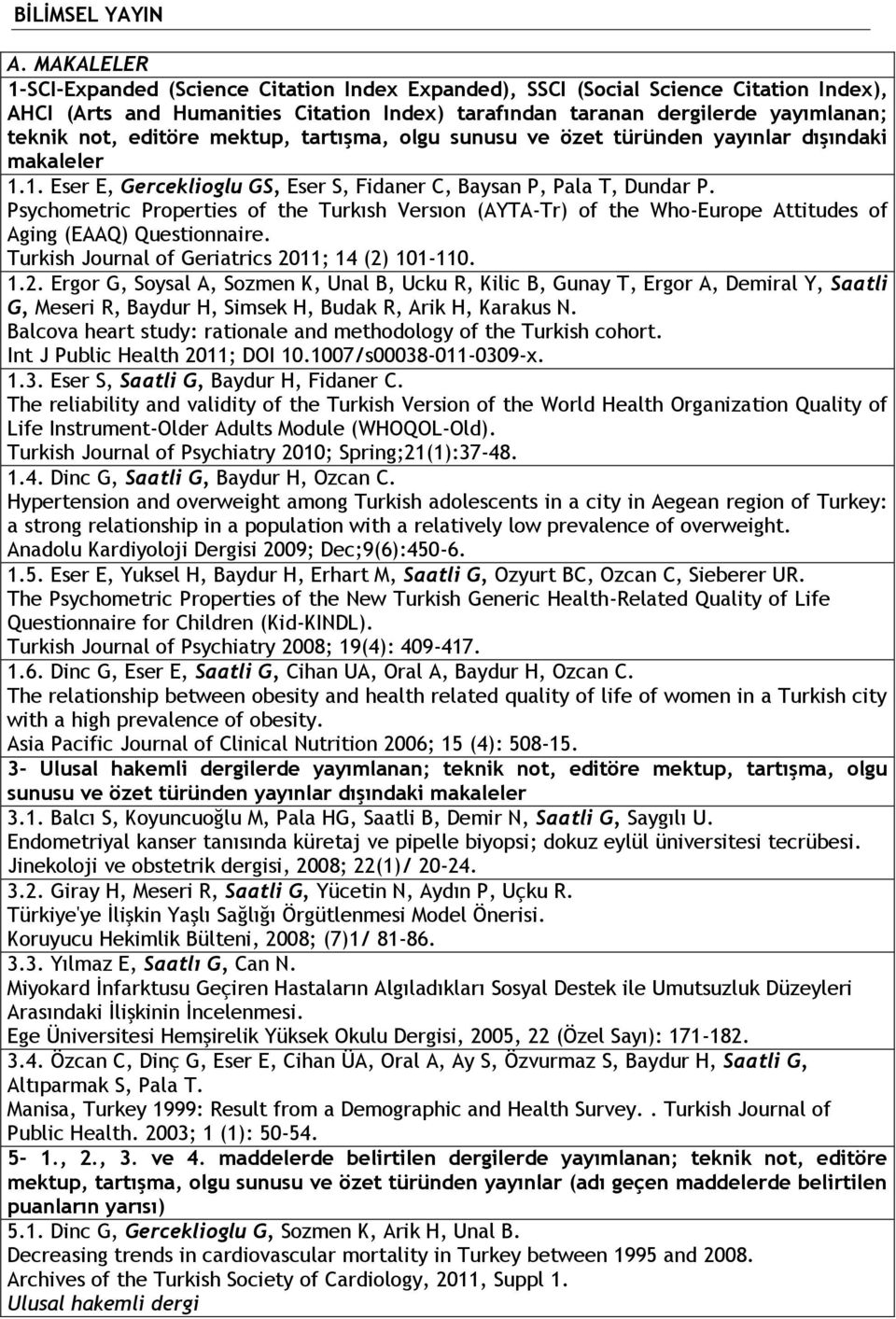 türünden yayınlar dışındaki makaleler 1.1. Eser E, Gerceklioglu GS, Eser S, Fidaner C, Baysan P, Pala T, Dundar P.