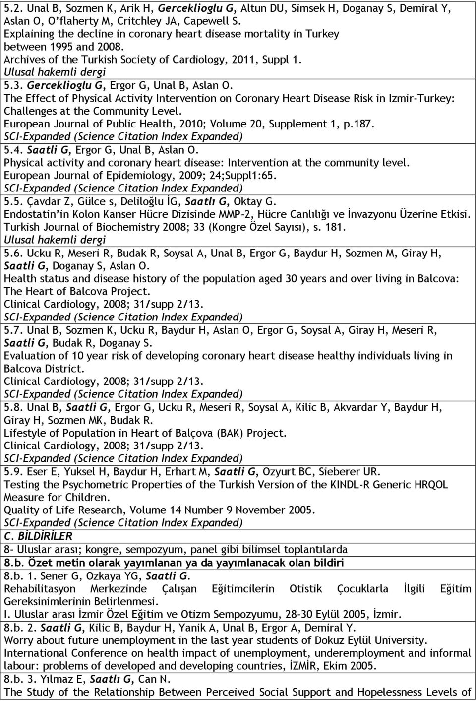 Gerceklioglu G, Ergor G, Unal B, Aslan O. The Effect of Physical Activity Intervention on Coronary Heart Disease Risk in Izmir-Turkey: Challenges at the Community Level.