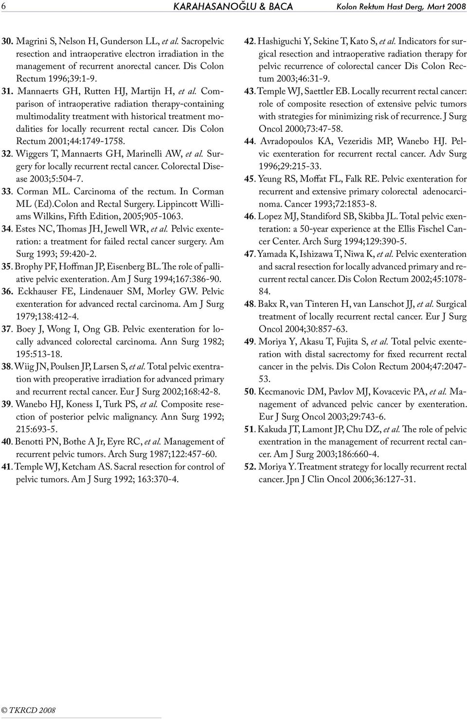 Comparison of intraoperative radiation therapy-containing multimodality treatment with historical treatment modalities for locally recurrent rectal cancer. Dis Colon Rectum 2001;44:1749-1758. 32.