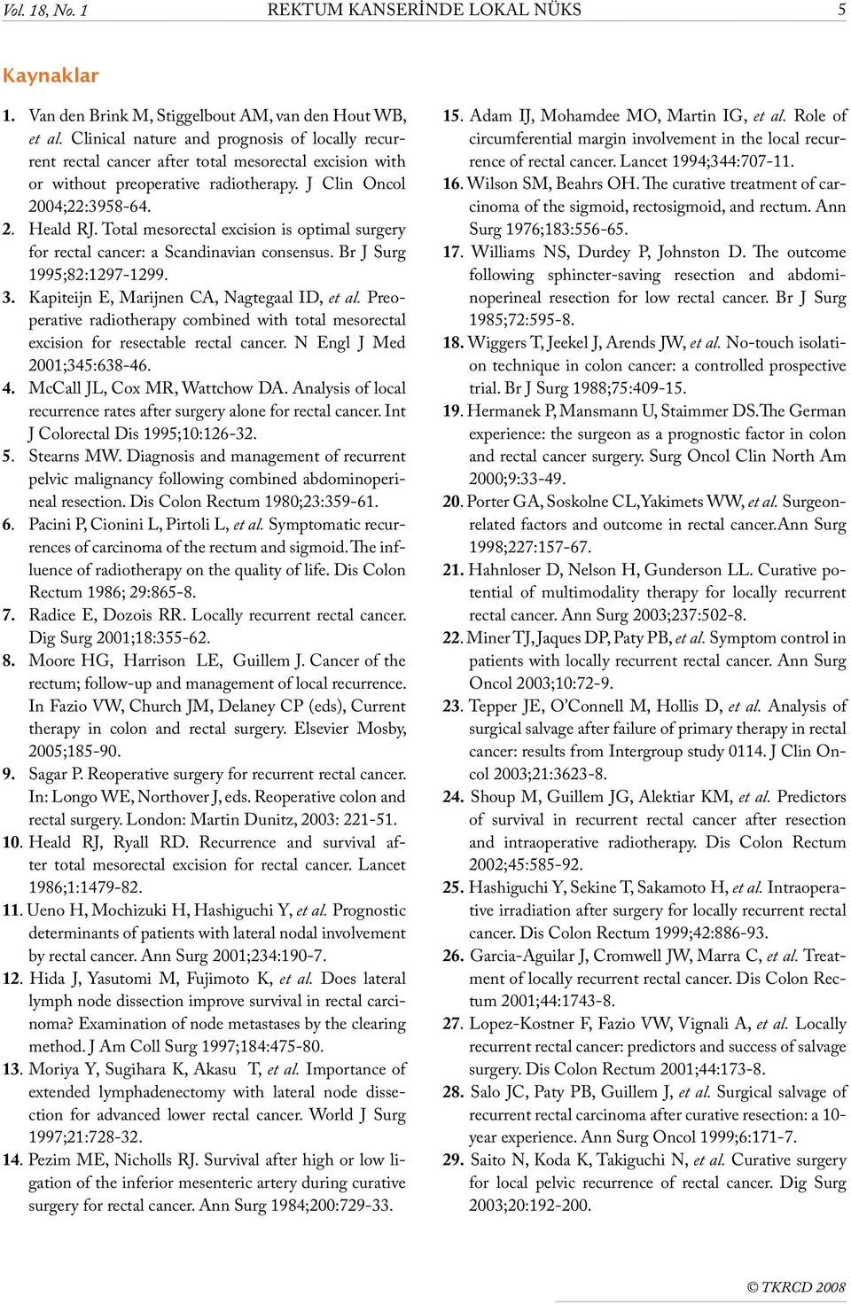 Total mesorectal excision is optimal surgery for rectal cancer: a Scandinavian consensus. Br J Surg 1995;82:1297-1299. 3. Kapiteijn E, Marijnen CA, Nagtegaal ID, et al.