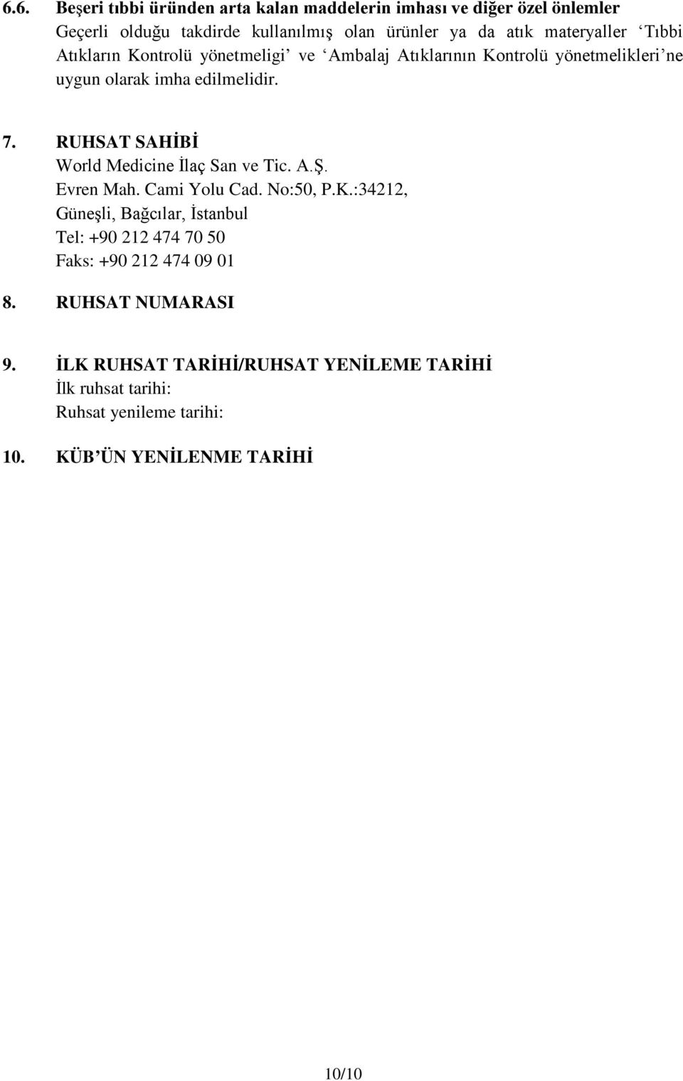 RUHSAT SAHİBİ World Medicine İlaç San ve Tic. A.Ş. Evren Mah. Cami Yolu Cad. No:50, P.K.