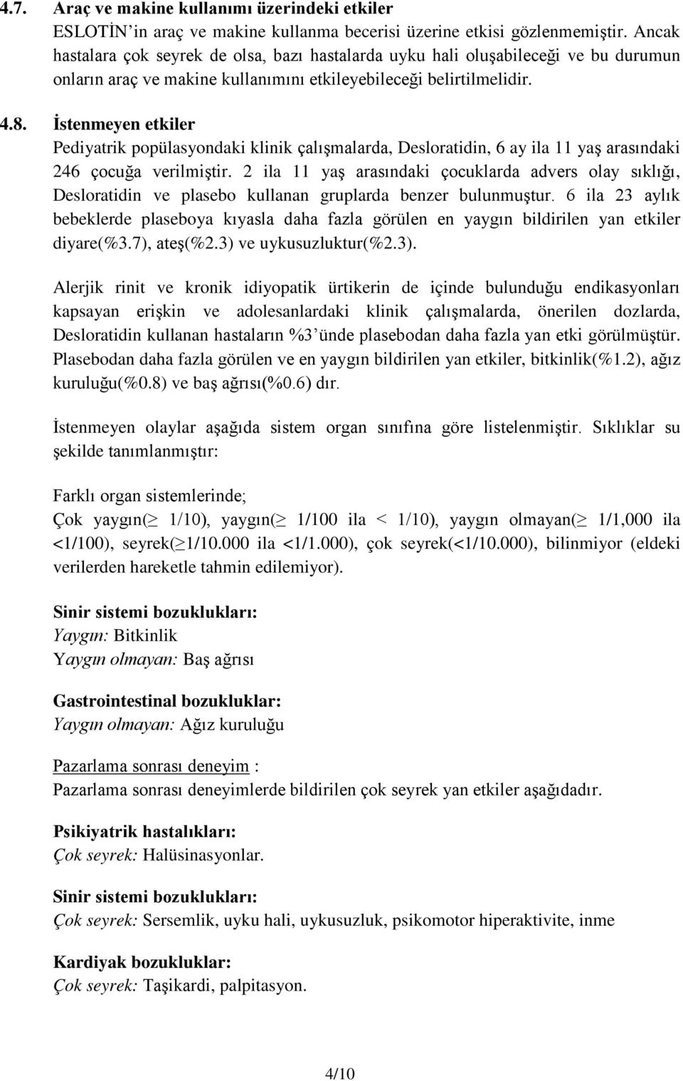 İstenmeyen etkiler Pediyatrik popülasyondaki klinik çalışmalarda, Desloratidin, 6 ay ila 11 yaş arasındaki 246 çocuğa verilmiştir.