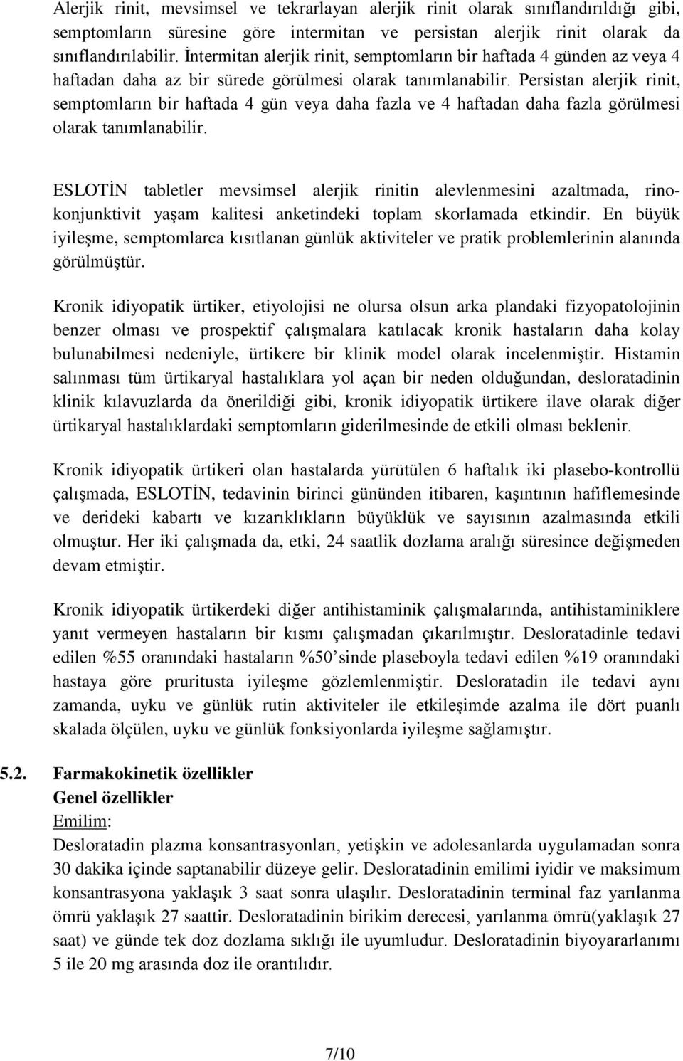 Persistan alerjik rinit, semptomların bir haftada 4 gün veya daha fazla ve 4 haftadan daha fazla görülmesi olarak tanımlanabilir.