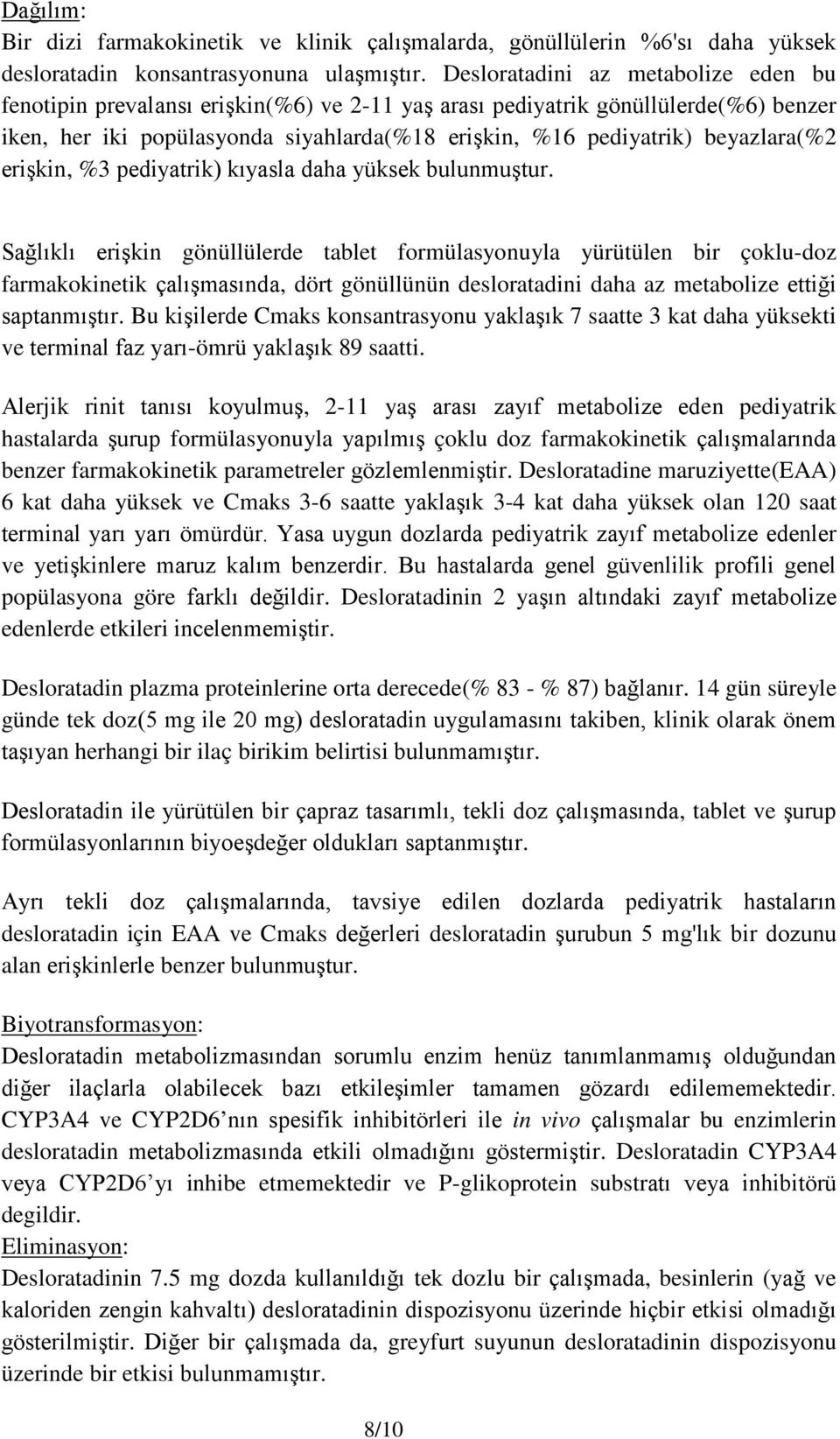 beyazlara(%2 erişkin, %3 pediyatrik) kıyasla daha yüksek bulunmuştur.