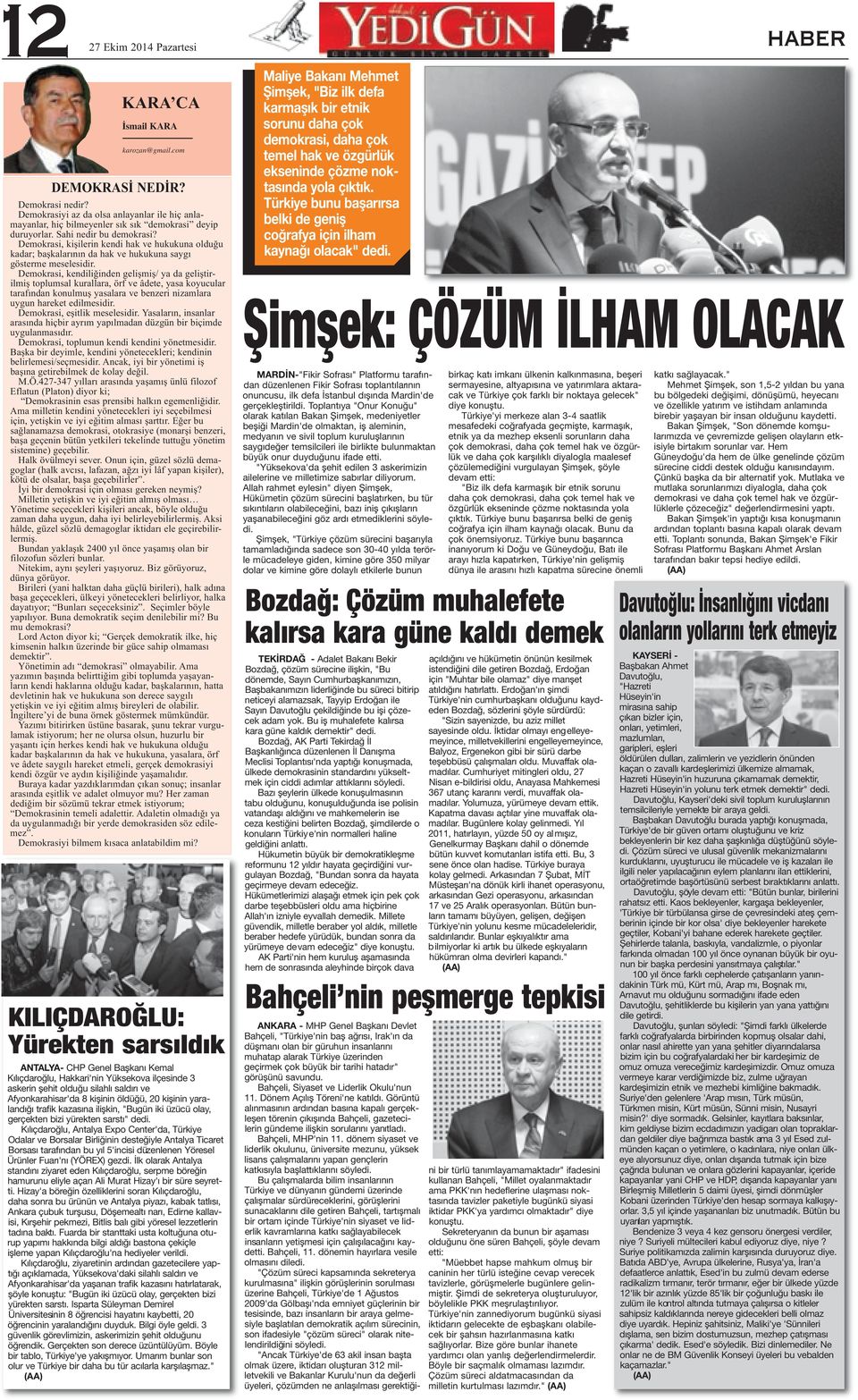 Demokrasi, kişilerin kendi hak ve hukukuna olduğu kadar; başkalarının da hak ve hukukuna saygı gösterme meselesidir.