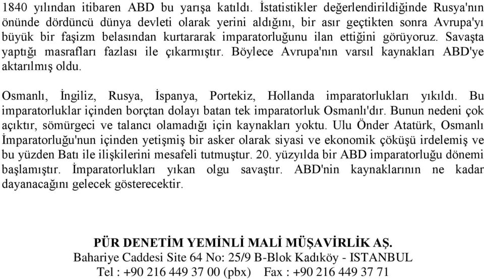 ettiğini görüyoruz. Savaşta yaptığı masrafları fazlası ile çıkarmıştır. Böylece Avrupa'nın varsıl kaynakları ABD'ye aktarılmış oldu.