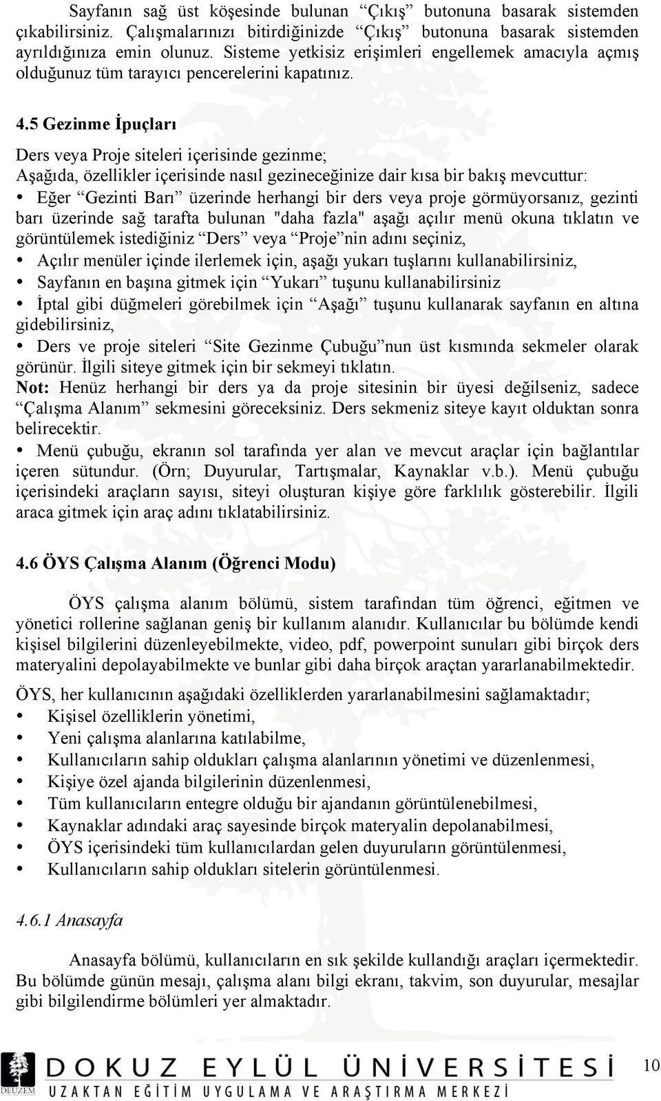 5 Gezinme İpuçları Ders veya Proje siteleri içerisinde gezinme; Aşağıda, özellikler içerisinde nasıl gezineceğinize dair kısa bir bakış mevcuttur: Eğer Gezinti Barı üzerinde herhangi bir ders veya