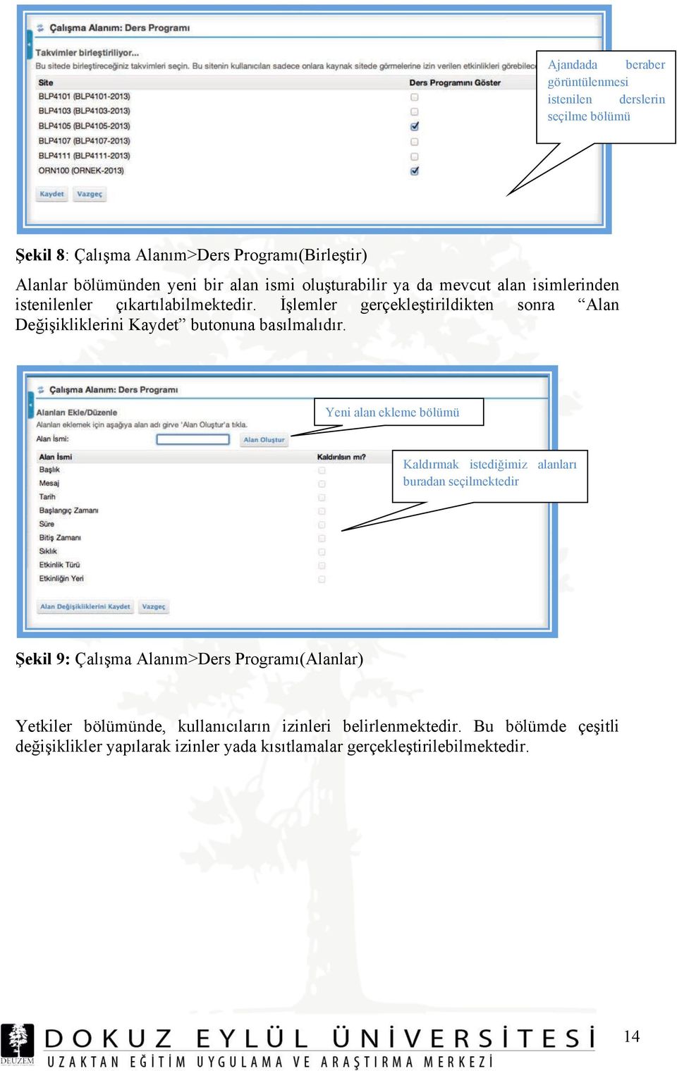 i"ikliklerini Kaydet butonuna basılmalıdır. Yeni alan ekleme bölümü Kaldırmak istedi!