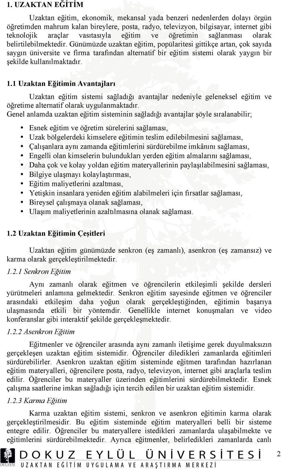 Günümüzde uzaktan eğitim, popülaritesi gittikçe artan, çok sayıda saygın üniversite ve firma tarafından alternatif bir eğitim sistemi olarak yaygın bir şekilde kullanılmaktadır. 1.