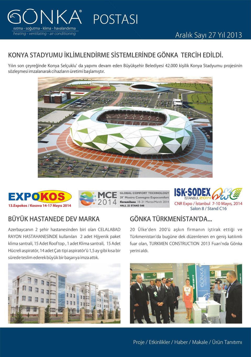 Expokos / Kosova 14-17 Mayıs 2014 BÜYÜK HASTANEDE DEV MARKA Azerbaycanın 2 şehir hastanesinden biri olan CELALABAD RAYON HASTAHANESİNDE kullanılan 2 adet Hijyenik paket klima santrali, 15 Adet Roof