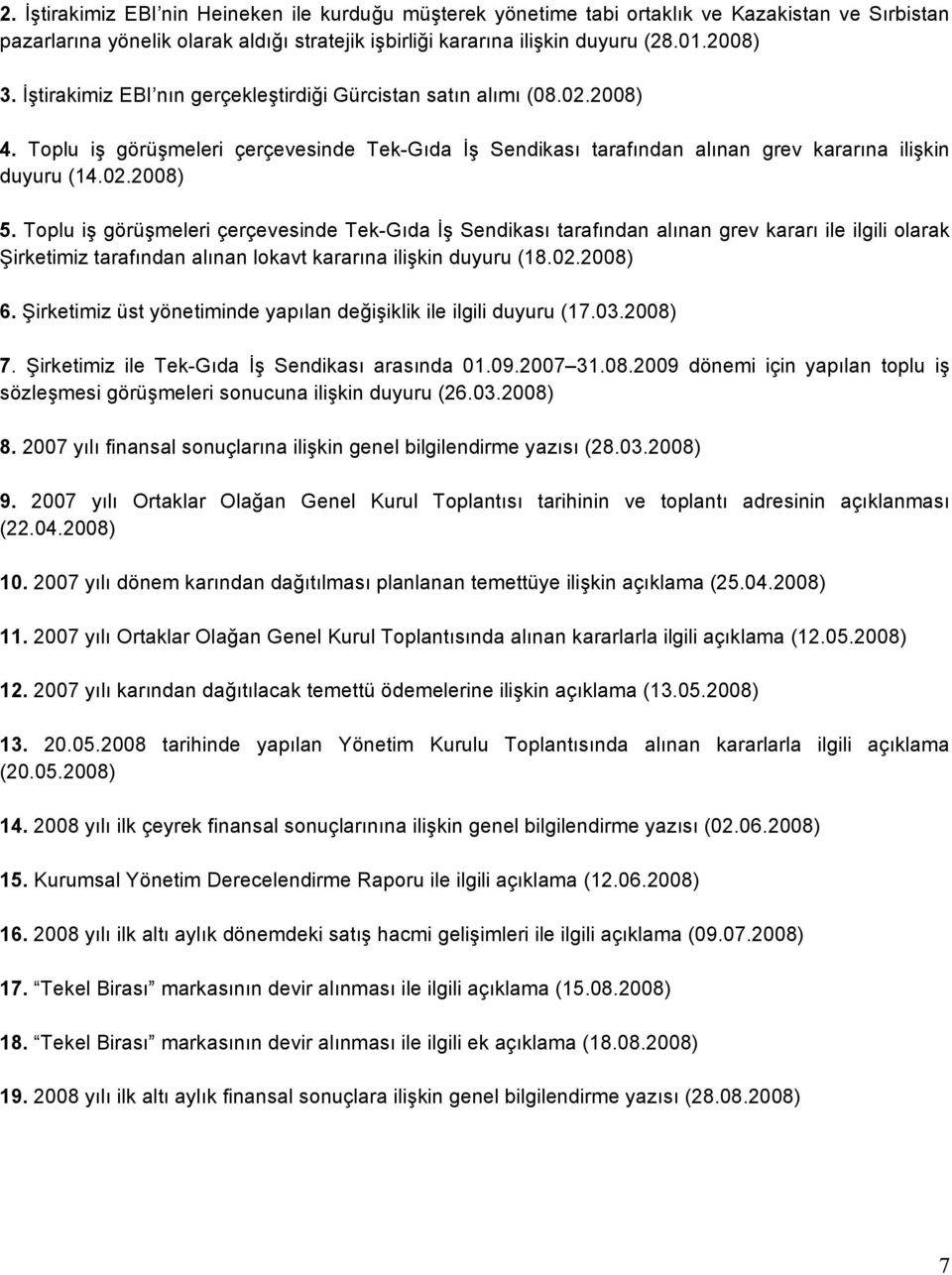 Toplu iş görüşmeleri çerçevesinde Tek-Gıda İş Sendikası tarafından alınan grev kararı ile ilgili olarak Şirketimiz tarafından alınan lokavt kararına ilişkin duyuru (18.02.2008) 6.