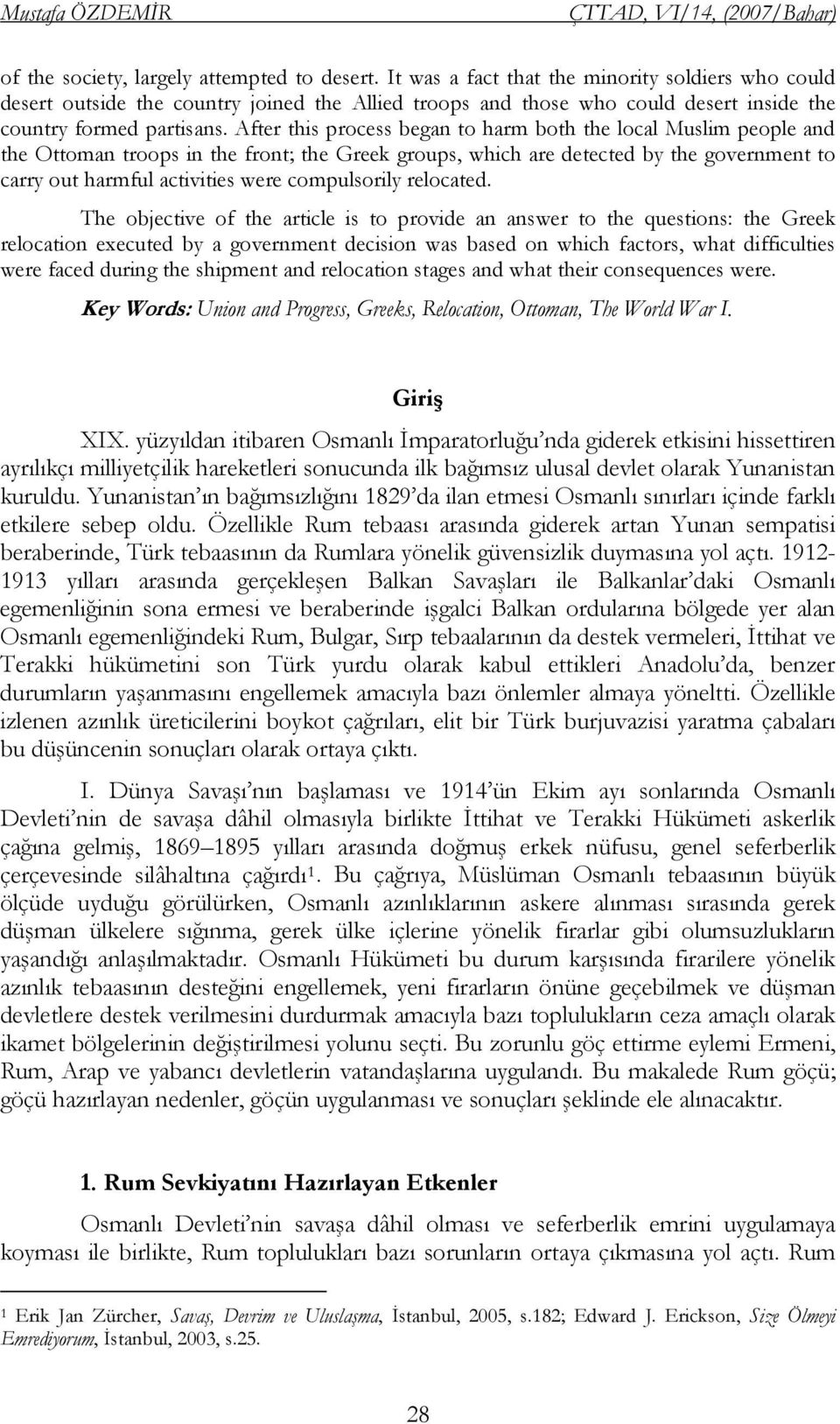 After this process began to harm both the local Muslim people and the Ottoman troops in the front; the Greek groups, which are detected by the government to carry out harmful activities were