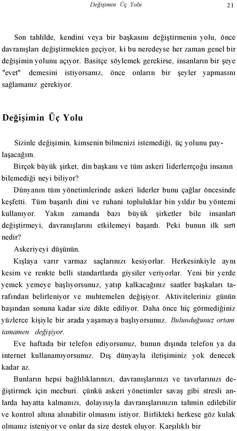 Değişimin Üç Yolu Sizinle değişimin, kimsenin bilmenizi istemediği, üç yolunu paylaşacağım. Birçok büyük şirket, din başkanı ve tüm askeri Iiderlerrçoğu insanın bilemediği neyi biliyor?