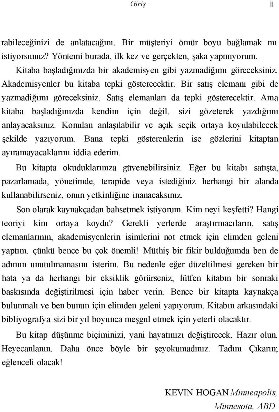 Satış elemanları da tepki gösterecektir. Ama kitaba başladığınızda kendim için değil, sizi gözeterek yazdığımı anlayacaksınız.