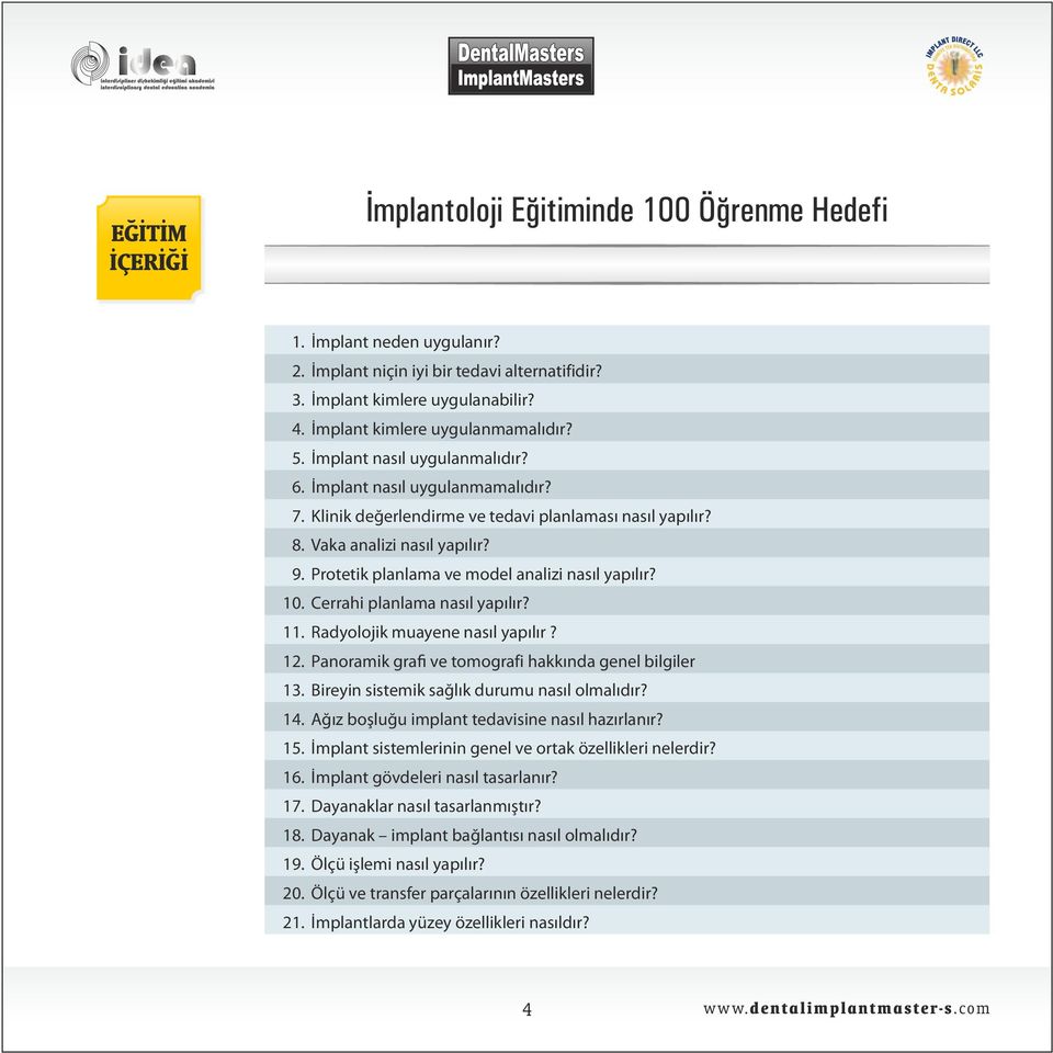 Protet k planlama ve model anal z nas l yap l r? 10. Cerrah planlama nas l yap l r? 11. Radyoloj k muayene nas l yap l r? 12. Panoram k gra ve tomograf hakk nda genel b lg ler 13.