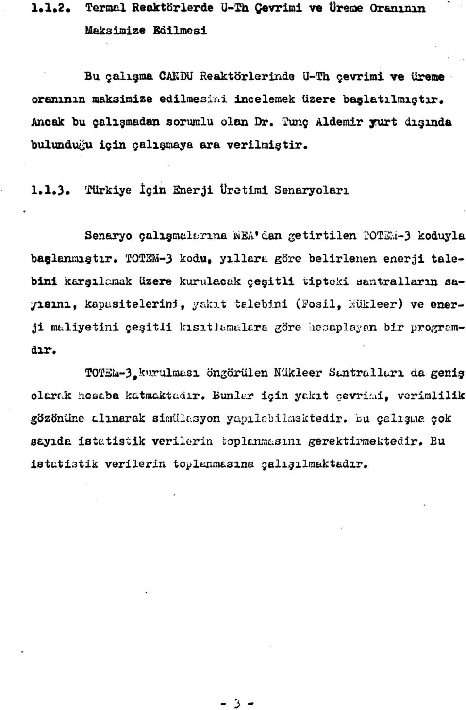 'iîürkiye İçin Enerji Üretimi Senaryoları Senaryo çalışmalarına wea* dan getirtilen TOT21.İ-3 koduyla başlanmıştır.