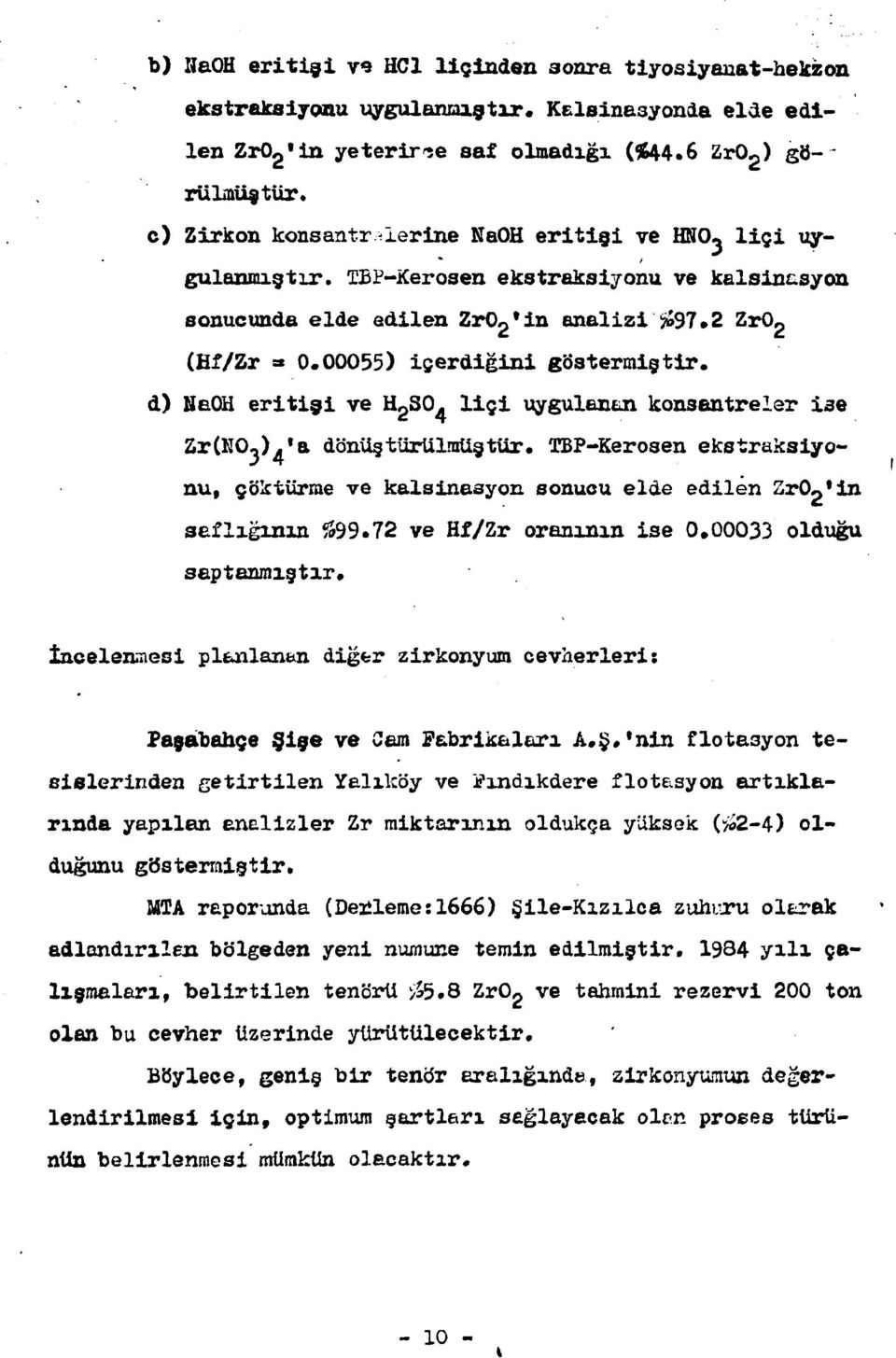 d) NaOH eritişi ve HgSO. liçi uygulanan konsantreler İ3e ZrCNO.jK'a dönüştürülmüştür. TBP-Kerosen ekstraksiyonu, çöktürme ve kalsinasyon sonucu elde edilen ZrOp'in saflığının #99.