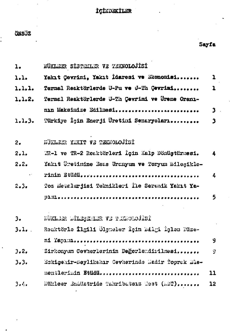 4 2.2. Yakıt üretimine 3«.s Urcaiyum ve Toryum Bilediklerinin Etüdü...- 4 2.3. Toz ilete.lurjisi Teknikleri İle Sereraik Yakıt Yapımı..... 5 3. KtıKLJüR :uîl3gis:l3r 7JJ T JEOLOJİSİ 3.1.