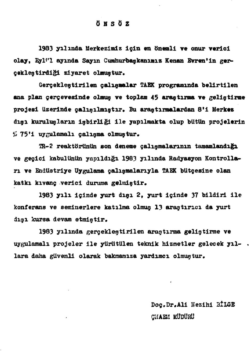 kuruluşların işbirliği ile yapılmakta olup büttin projelerin C /J 75'i uygulamalı çalışma olmuştur* TR-2 reaktörünün son deneme çalışmalarının tamamlandığı ve geçici kabulünün yapıldığı 1983 yılında