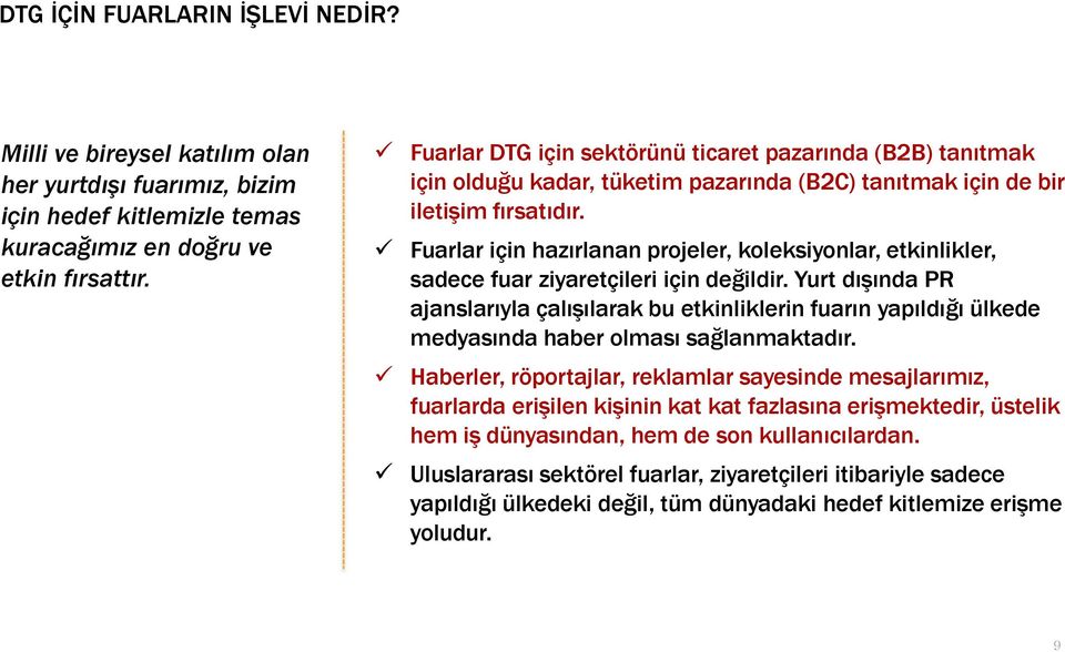 Fuarlar için hazırlanan projeler, koleksiyonlar, etkinlikler, sadece fuar ziyaretçileri için değildir.