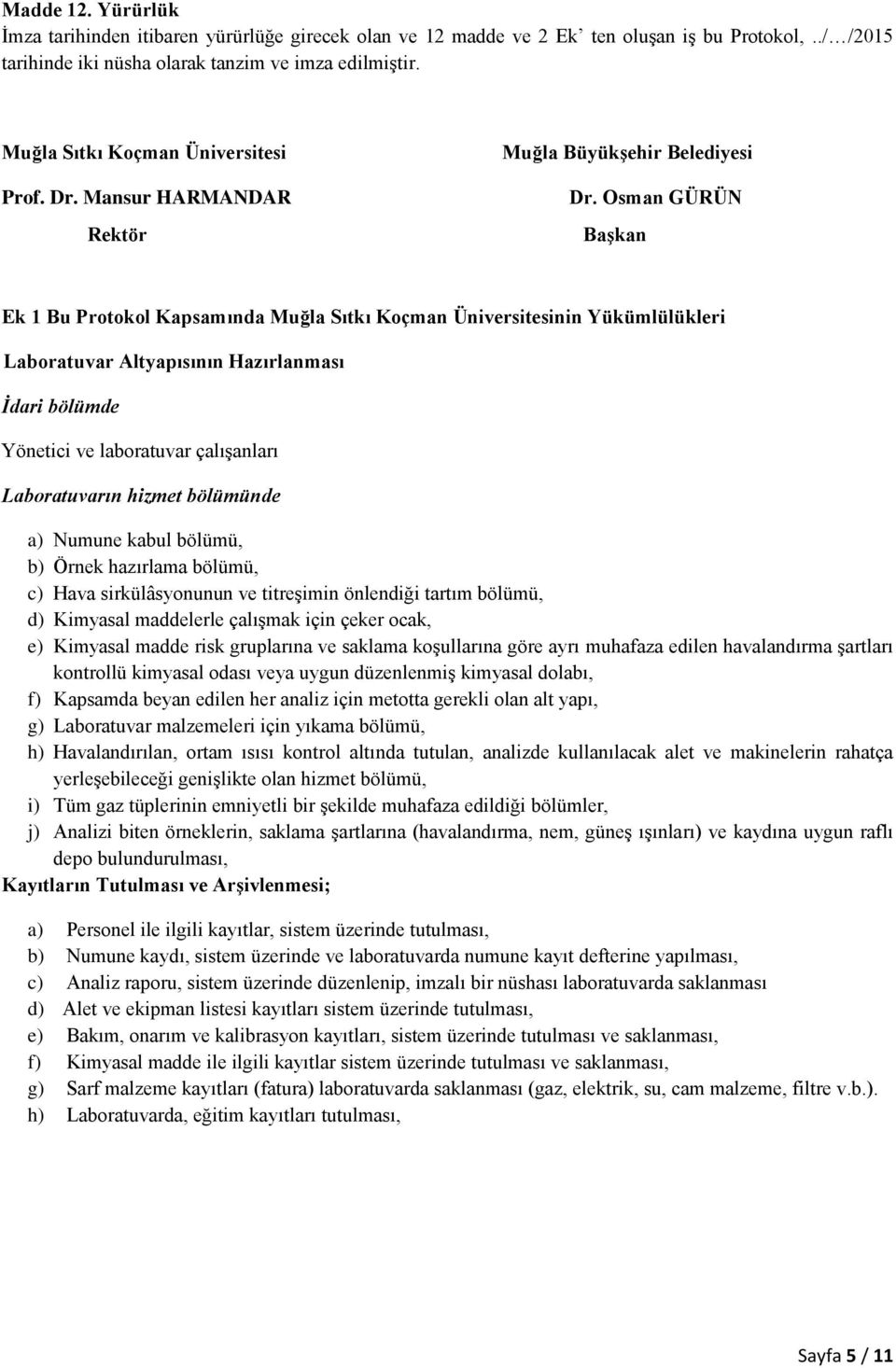 Osman GÜRÜN BaĢkan Ek 1 Bu Protokol Kapsamında Muğla Sıtkı Koçman Üniversitesinin Yükümlülükleri Laboratuvar Altyapısının Hazırlanması İdari bölümde Yönetici ve laboratuvar çalıģanları Laboratuvarın