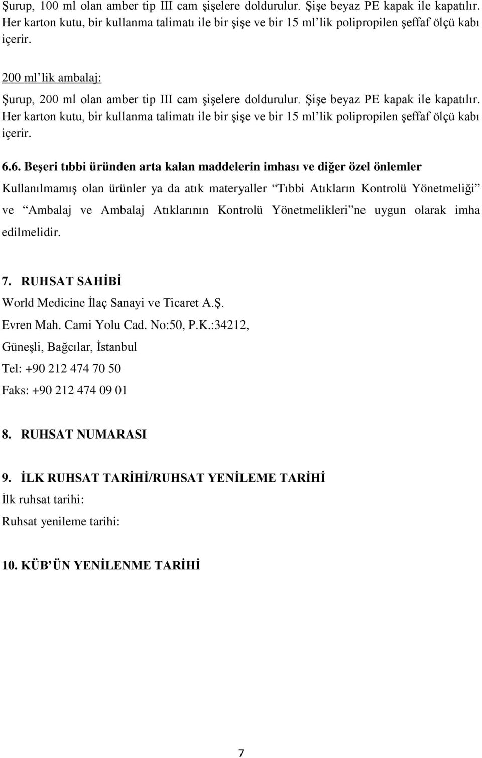 Her karton kutu, bir kullanma talimatı ile bir şişe ve bir 15 ml lik polipropilen şeffaf ölçü kabı içerir. 6.