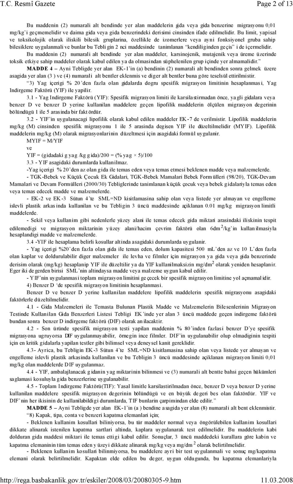 Bu limit, yapisal ve toksikolojik olarak iliskili bilesik gruplarina, özellikle de izomerlere veya ayni fonksiyonel gruba sahip bilesiklere uygulanmali ve bunlar bu Tebli gin 2 nci maddesinde