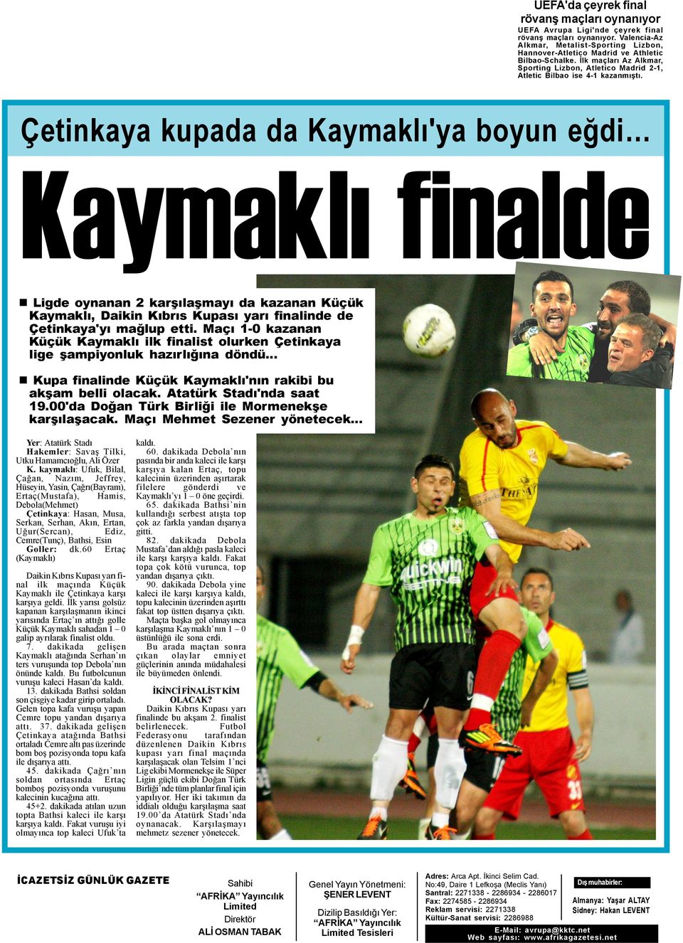 Çetinkaya kupada da Kaymaklý'ya boyun eðdi Kaymaklý finalde n Ligde oynanan 2 karþýlaþmayý da kazanan Küçük Kaymaklý, Daikin Kýbrýs Kupasý yarý finalinde de Çetinkaya'yý maðlup etti.