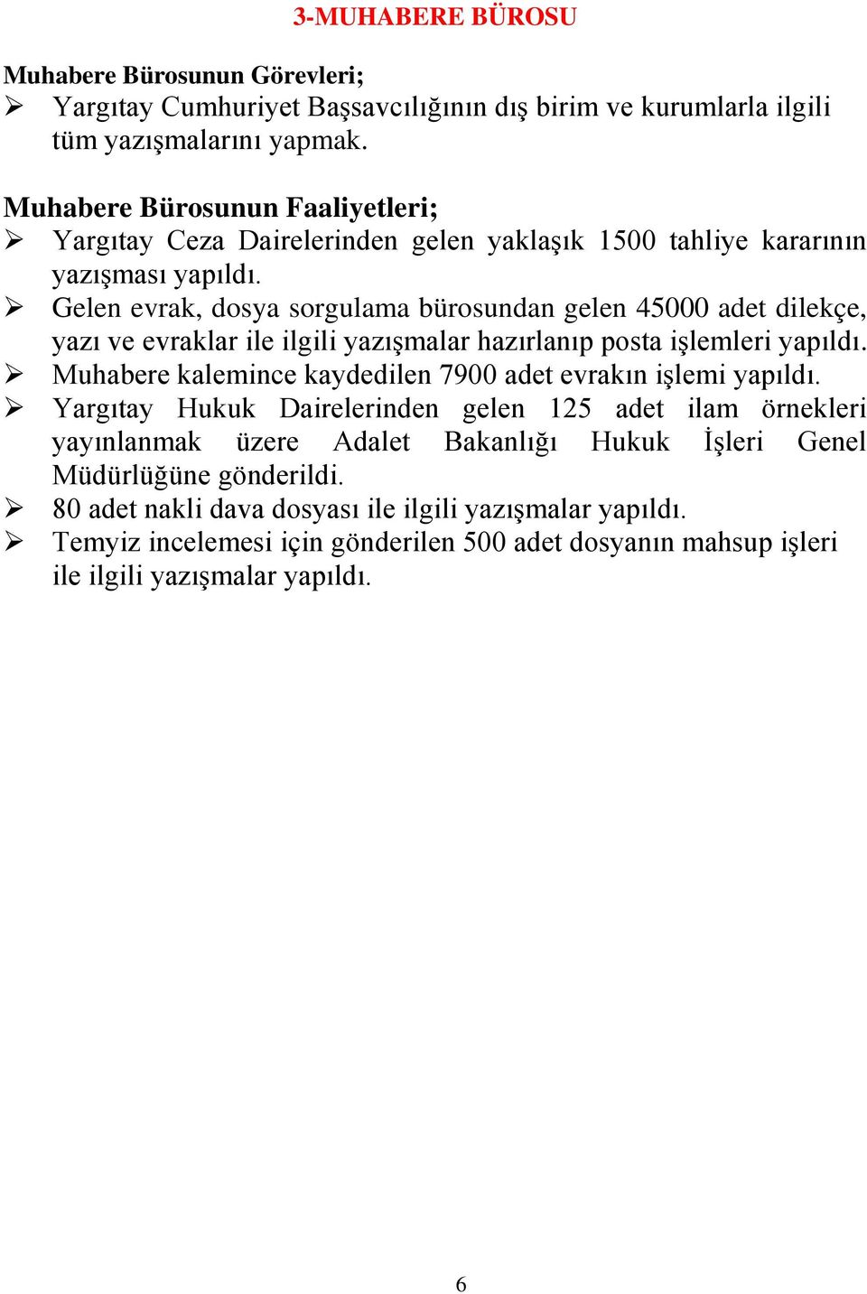 Gelen evrak, dosya sorgulama bürosundan gelen 45000 adet dilekçe, yazı ve evraklar ile ilgili yazıģmalar hazırlanıp posta iģlemleri yapıldı.