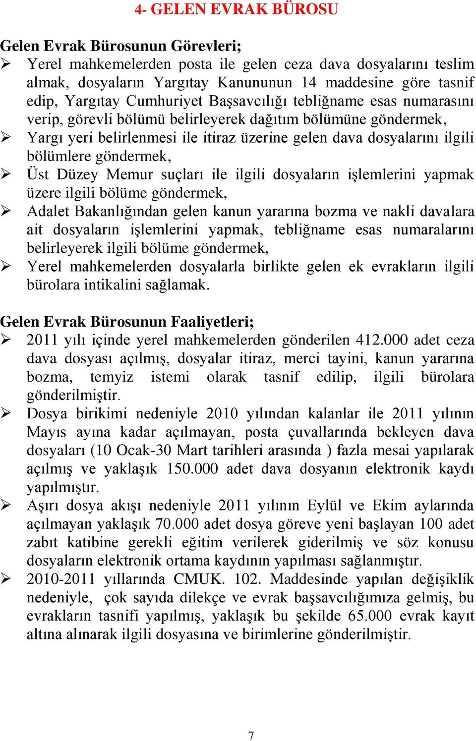 göndermek, Üst Düzey Memur suçları ile ilgili dosyaların iģlemlerini yapmak üzere ilgili bölüme göndermek, Adalet Bakanlığından gelen kanun yararına bozma ve nakli davalara ait dosyaların iģlemlerini