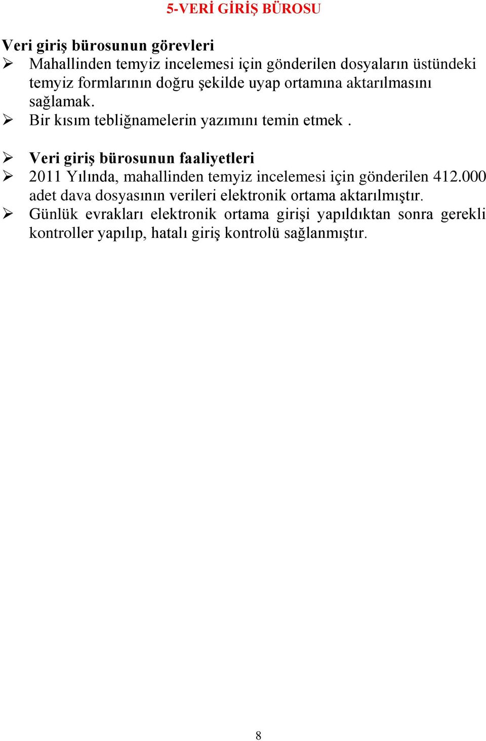 Veri giriģ bürosunun faaliyetleri 2011 Yılında, mahallinden temyiz incelemesi için gönderilen 412.