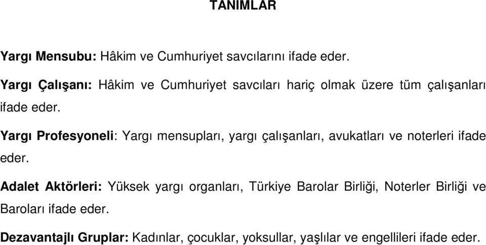 Yargı Profesyoneli: Yargı mensupları, yargı çalışanları, avukatları ve noterleri ifade eder.