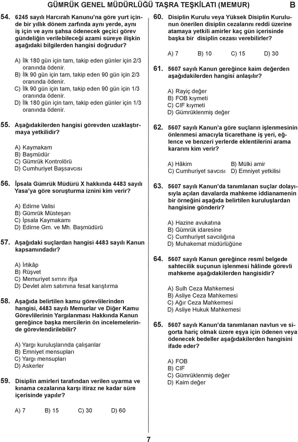 A) İlk 180 gün için tm, tkip een günler için 2/3 ornın öenir. ) İlk 90 gün için tm, tkip een 90 gün için 2/3 ornın öenir. C) İlk 90 gün için tm, tkip een 90 gün için 1/3 ornın öenir.