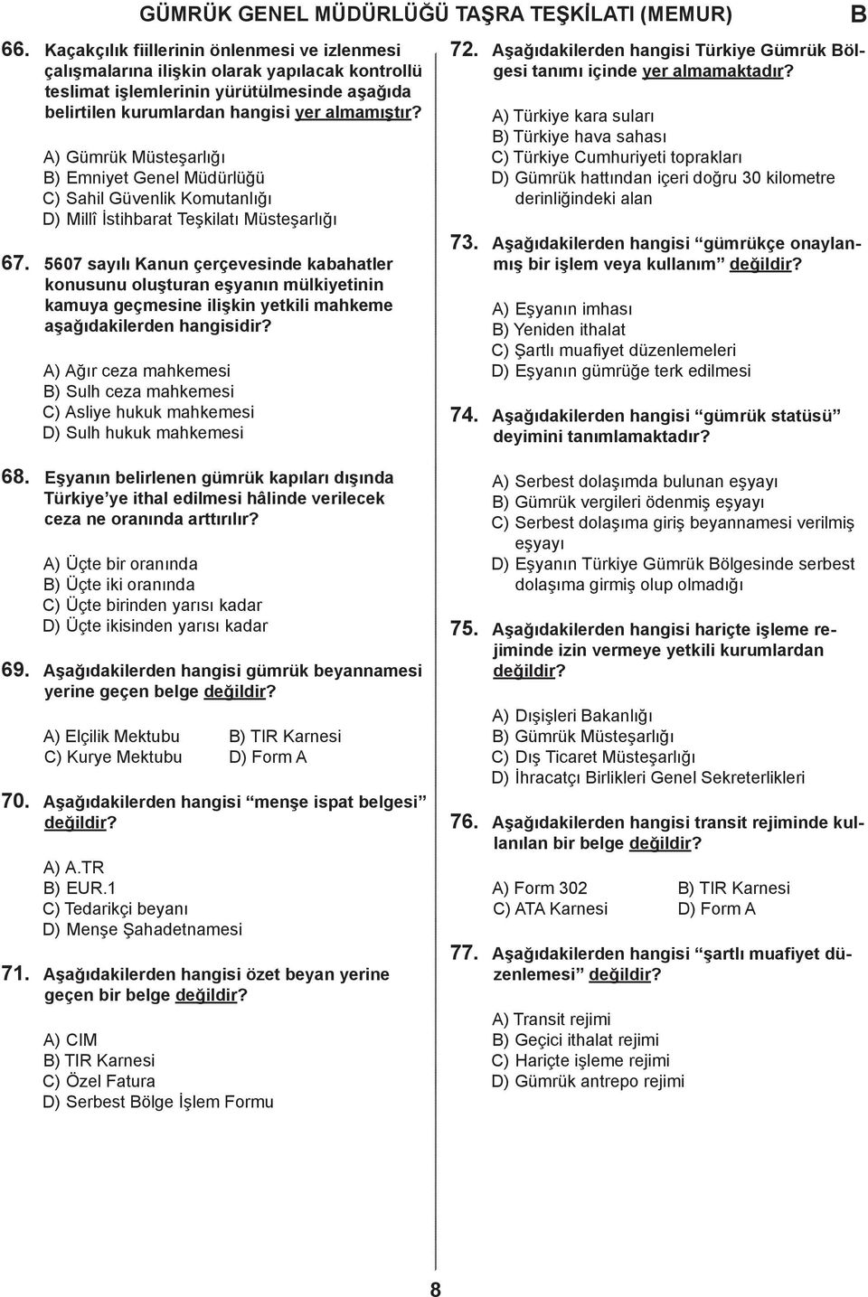 geçmesine ilişkin yetkili mhkeme şğıkileren hngisiir? A) Ağır ez mhkemesi ) Sulh ez mhkemesi C) Asliye hukuk mhkemesi D) Sulh hukuk mhkemesi 72. 73. 74.