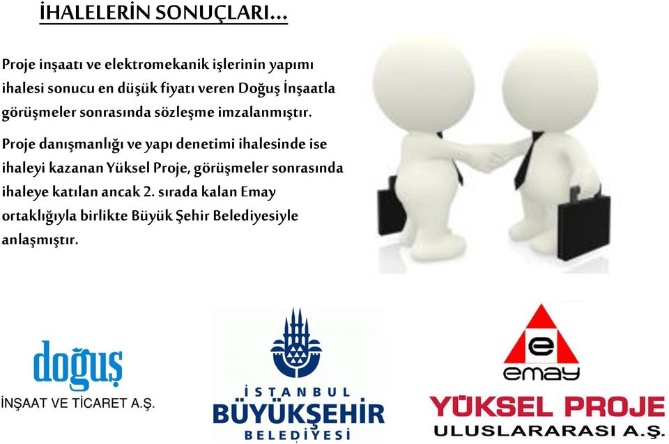 Proje danışmanlığı ve yapı denetimi ihalesinde ise ihaleyi kazanan Yüksel Proje, görüşmeler