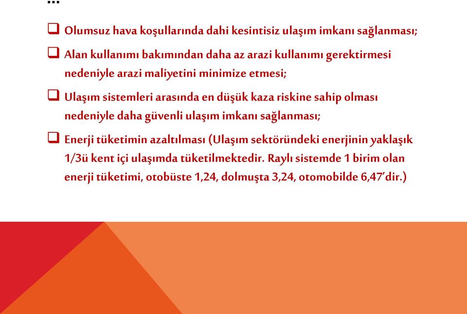 nedeniyle daha güvenli ulaşım imkanı sağlanması; Enerji tüketimin azaltılması (Ulaşım sektöründeki enerjinin yaklaşık 1/3ü