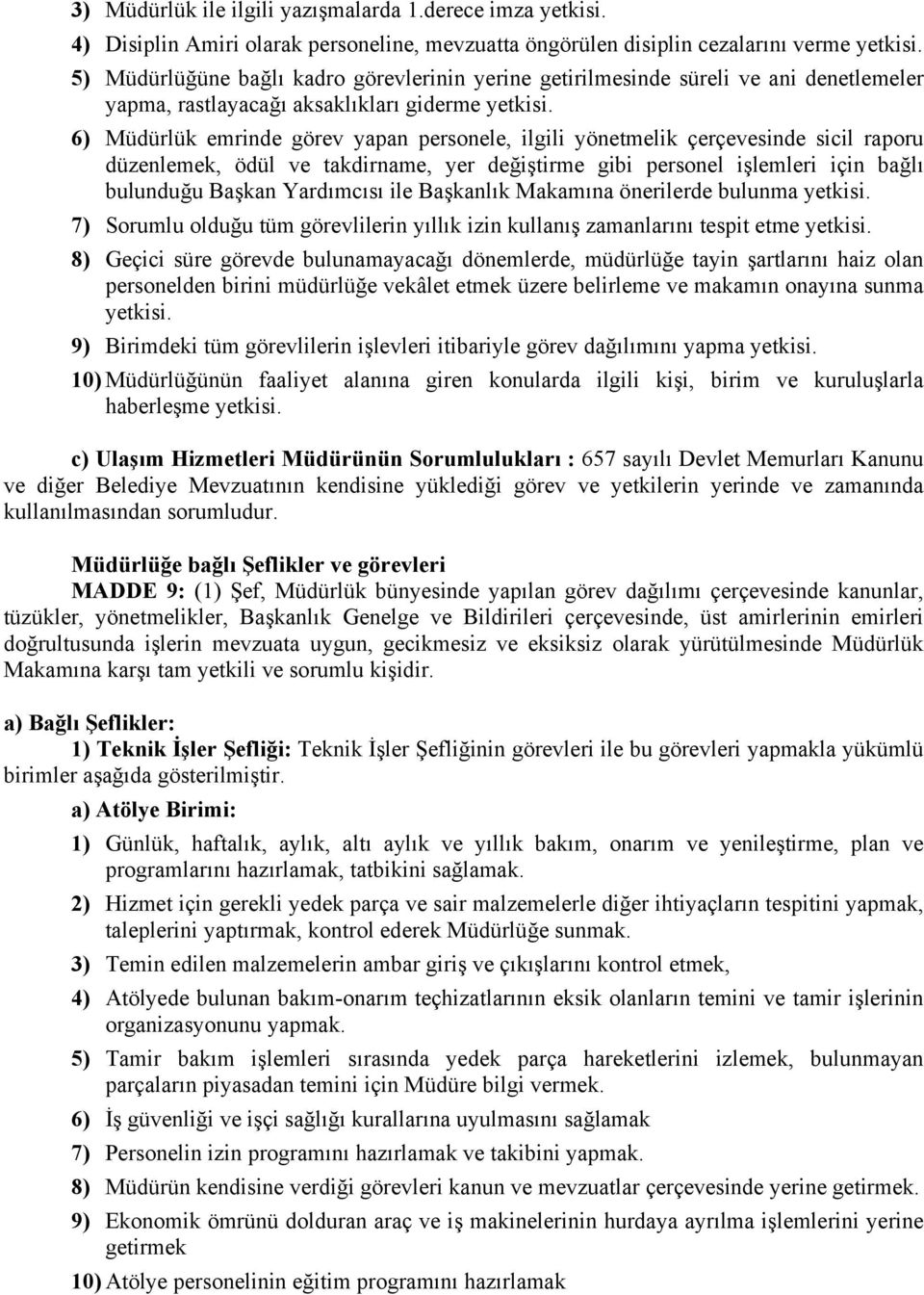 6) Müdürlük emrinde görev yapan personele, ilgili yönetmelik çerçevesinde sicil raporu düzenlemek, ödül ve takdirname, yer değiştirme gibi personel işlemleri için bağlı bulunduğu Başkan Yardımcısı