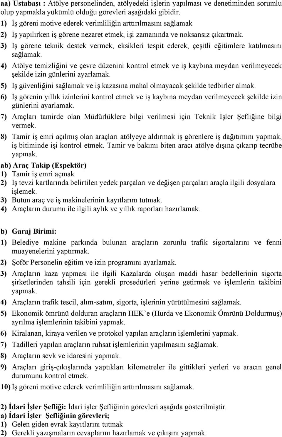 3) İş görene teknik destek vermek, eksikleri tespit ederek, çeşitli eğitimlere katılmasını sağlamak.