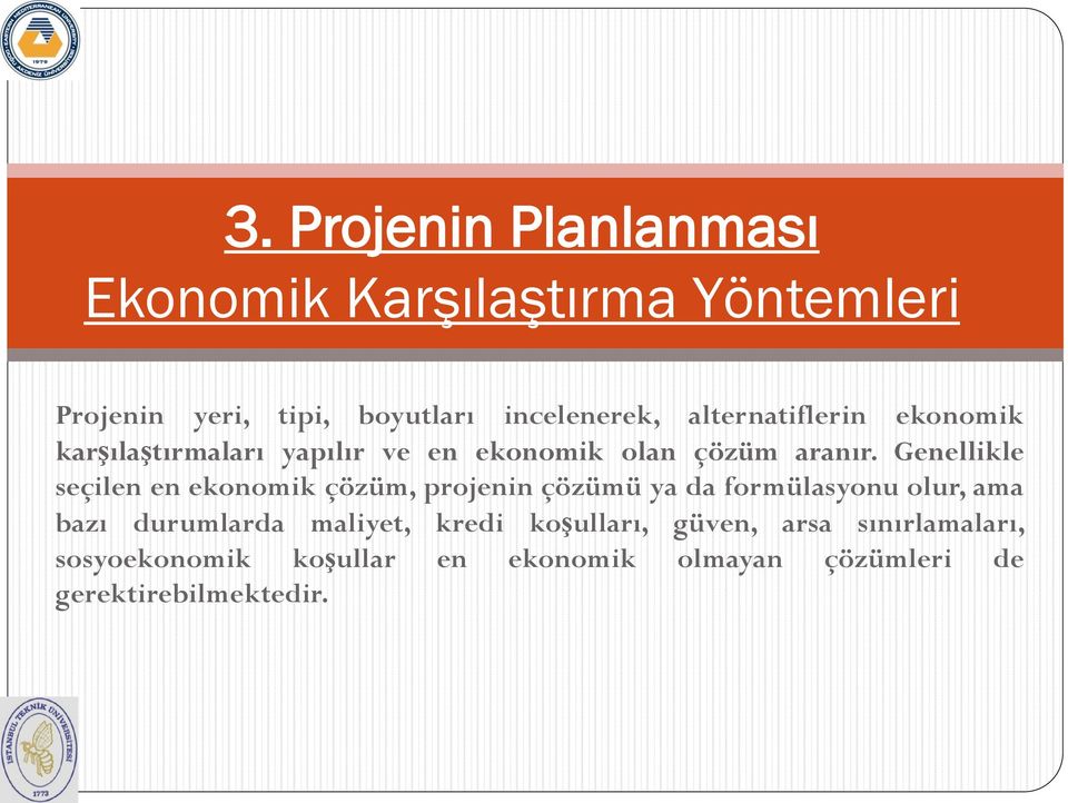 Genellikle seçilen en ekonomik çözüm, projenin çözümü ya da formülasyonu olur, ama bazı durumlarda