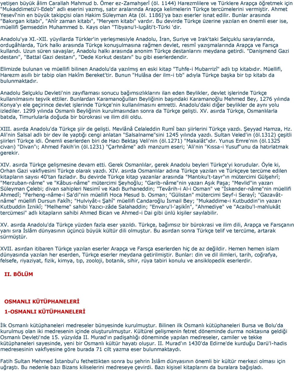 Ahmet Yesevî'nin en büyük takipçisi olan Hakim Süleyman Ata (öl. 1186)'ya bazı eserler isnat edilir. Bunlar arasında "Bakırgan kitabı", "Ahîr zaman kitabı", "Meryem kitabı" vardır.