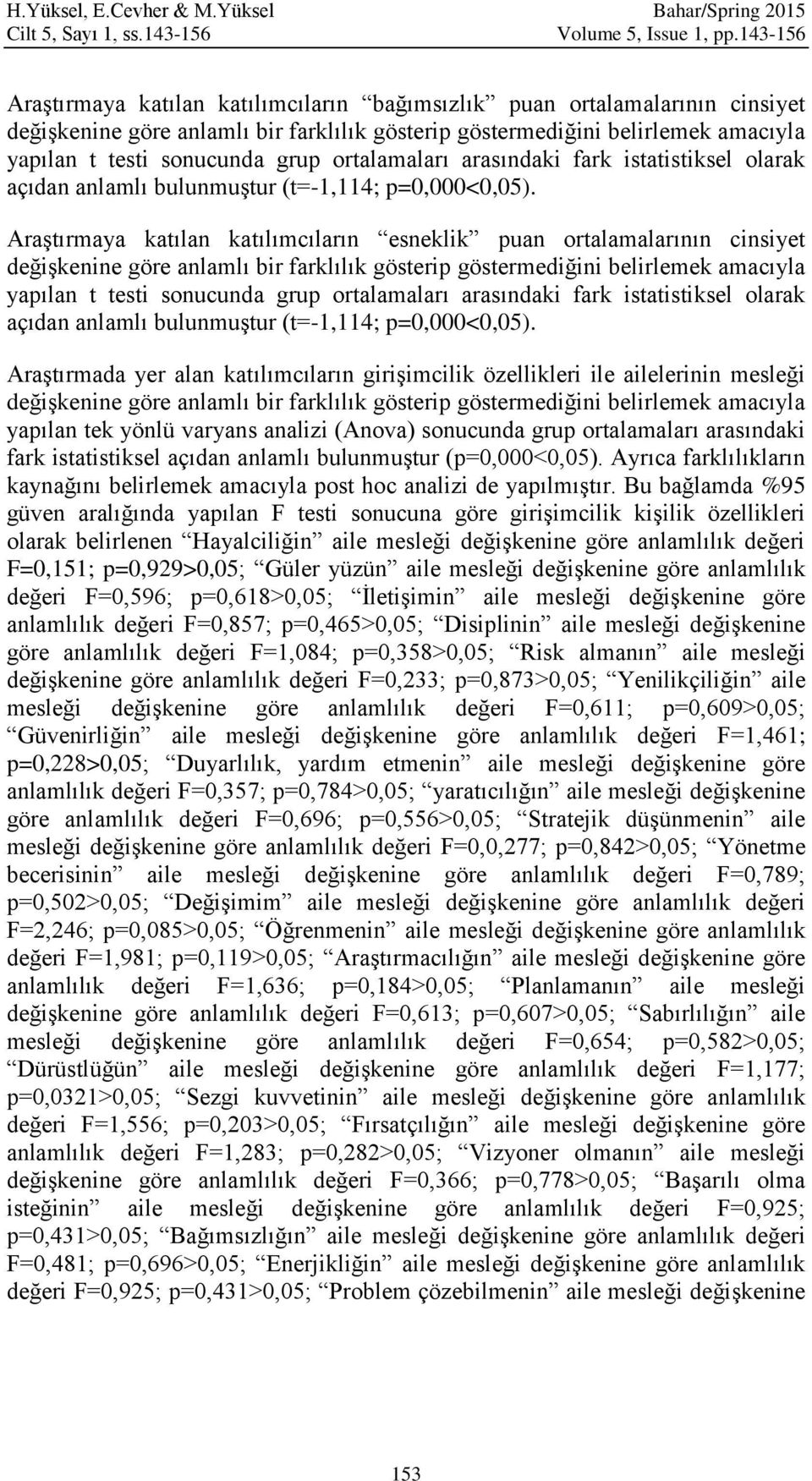 Araştırmaya katılan katılımcıların esneklik puan ortalamalarının cinsiyet açıdan anlamlı bulunmuştur (t=-1,114; p=0,000<0,05).