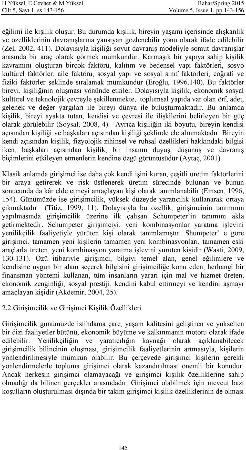 Dolayısıyla kişiliği soyut davranış modeliyle somut davranışlar arasında bir araç olarak görmek mümkündür.