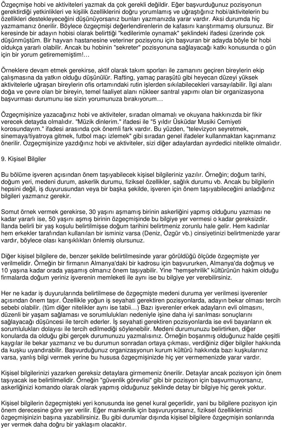 vardır. Aksi durumda hiç yazmamanız önerilir. Böylece özgeçmii deerlendirenlerin de kafasını karıtırmamı olursunuz.