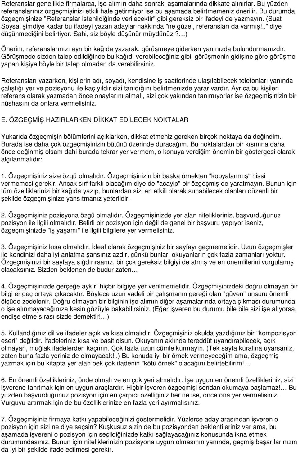 .." diye düünmediini belirtiyor. Sahi, siz böyle düünür müydünüz? ) Önerim, referanslarınızı ayrı bir kaıda yazarak, görümeye giderken yanınızda bulundurmanızdır.