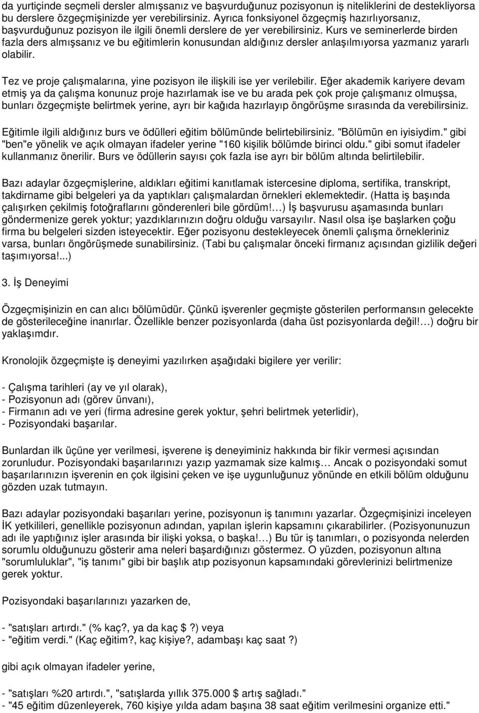 Kurs ve seminerlerde birden fazla ders almısanız ve bu eitimlerin konusundan aldıınız dersler anlaılmıyorsa yazmanız yararlı olabilir.