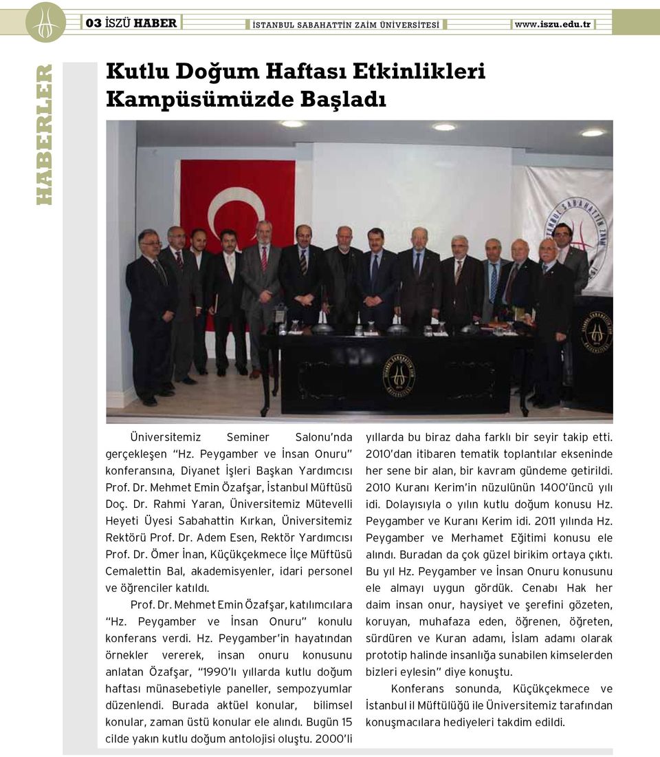 Dr. Adem Esen, Rektör Yardımcısı Prof. Dr. Ömer İnan, Küçükçekmece İlçe Müftüsü Cemalettin Bal, akademisyenler, idari personel ve öğrenciler katıldı. Prof. Dr. Mehmet Emin Özafşar, katılımcılara Hz.